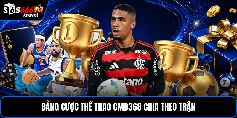 Bảng cược thể thao cmd368 chia theo trận