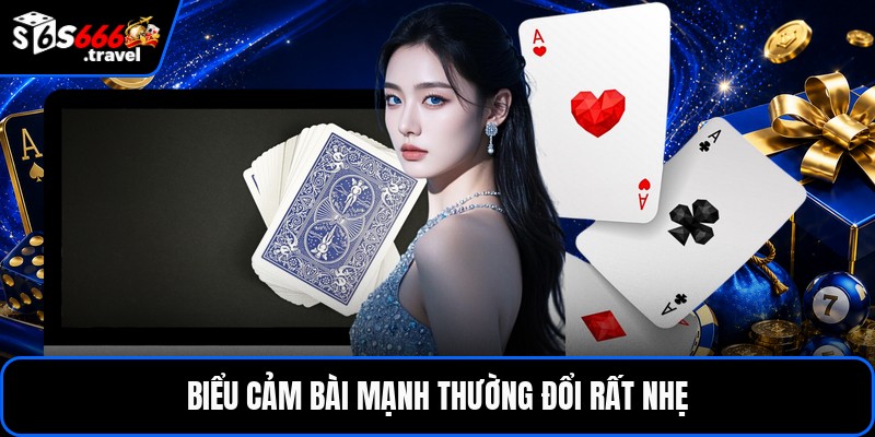 Biểu cảm bài mạnh thường đổi rất nhẹ