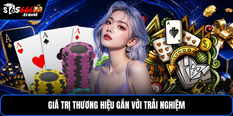Giá trị thương hiệu gắn với trải nghiệm