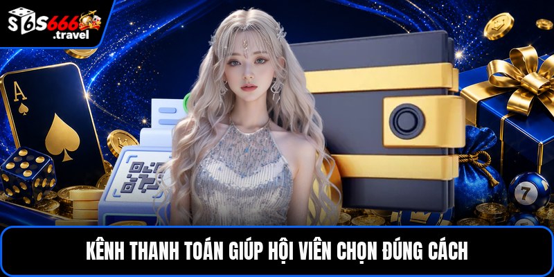 Kênh thanh toán giúp hội viên chọn đúng cách