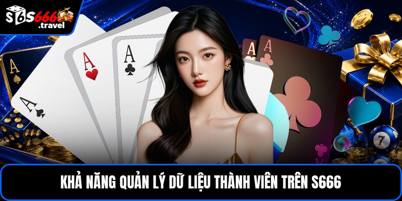 Khả năng quản lý dữ liệu thành viên trên S666