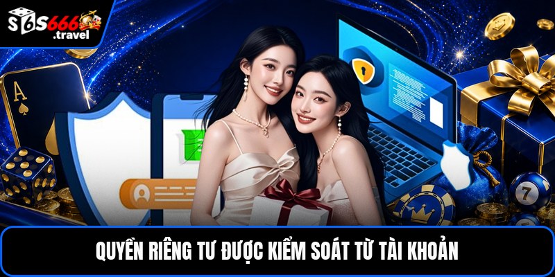 Quyền riêng tư được kiểm soát từ tài khoản