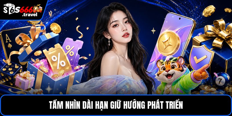 Tầm nhìn dài hạn giữ hướng phát triển